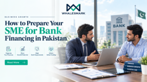 How to Prepare Your SME for Bank Financing in Pakistan