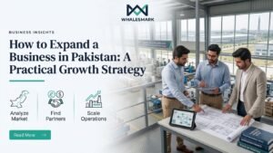 How to Expand a Business in Pakistan: A Practical Growth Strategy