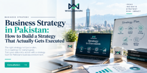 Business Strategy in Pakistan: How to Build a Strategy That Actually Gets Executed